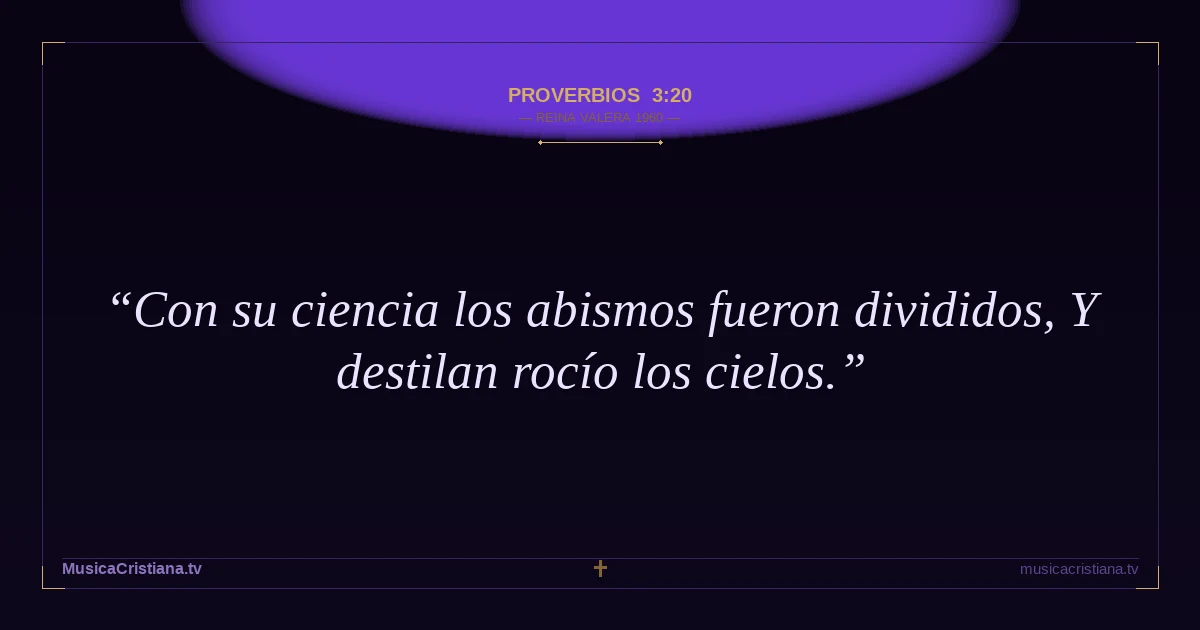 Proverbios 3:20 — Biblia Reina Valera 1960 — MusicaCristiana.tv