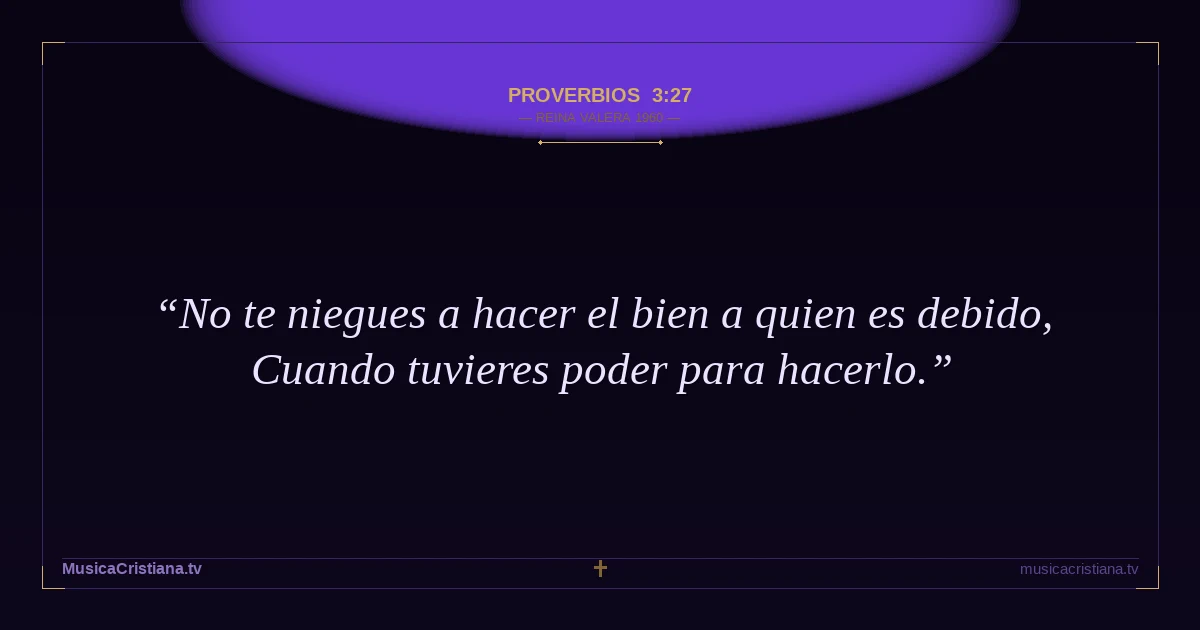 Proverbios 3:27 — Biblia Reina Valera 1960 — MusicaCristiana.tv