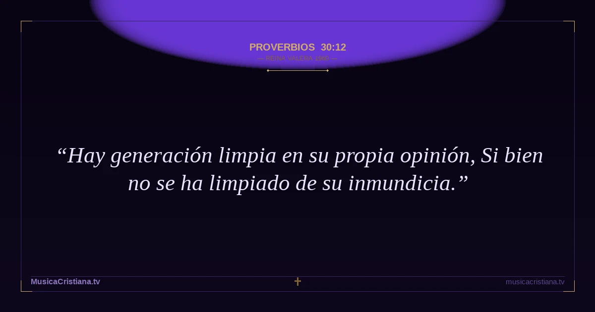 Proverbios 30:12 — Biblia Reina Valera 1960 — MusicaCristiana.tv