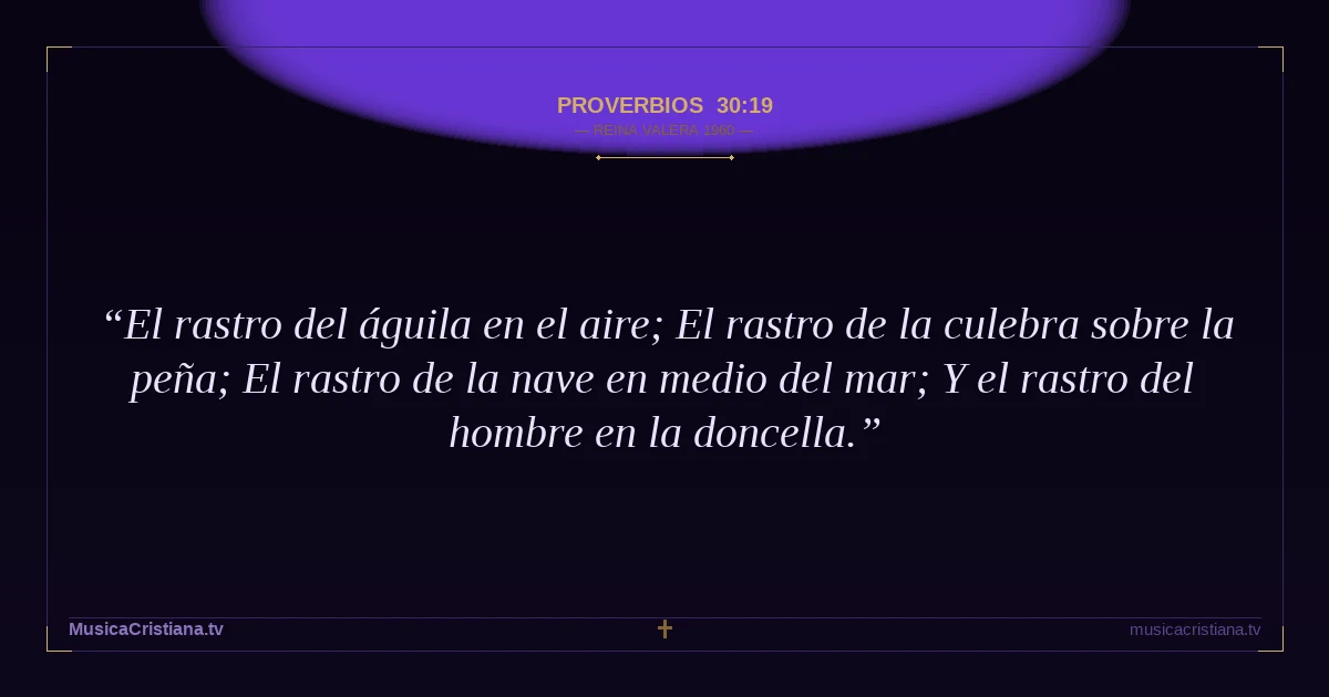 Proverbios 30:19 — Biblia Reina Valera 1960 — MusicaCristiana.tv