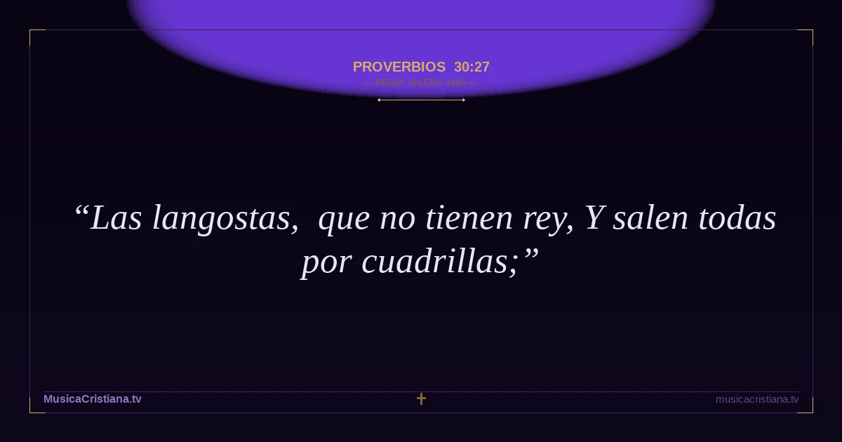 Proverbios 30:27 — Biblia Reina Valera 1960 — MusicaCristiana.tv