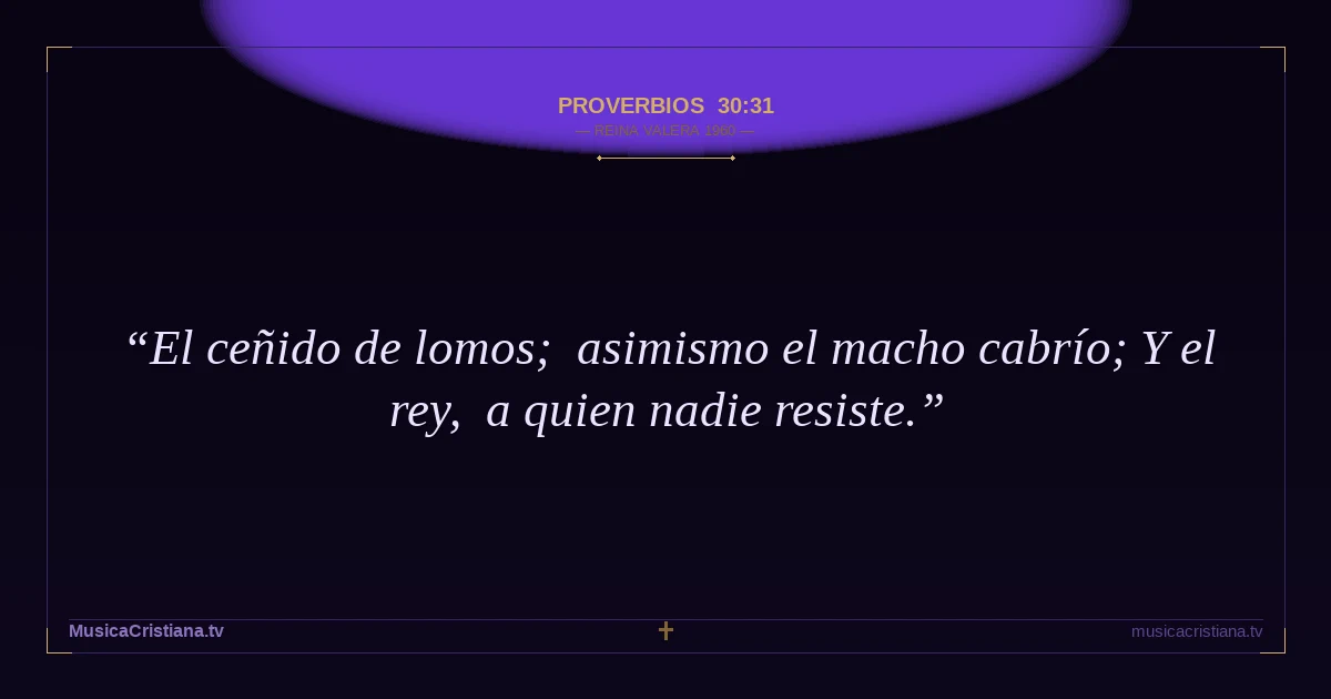 Proverbios 30:31 — Biblia Reina Valera 1960 — MusicaCristiana.tv