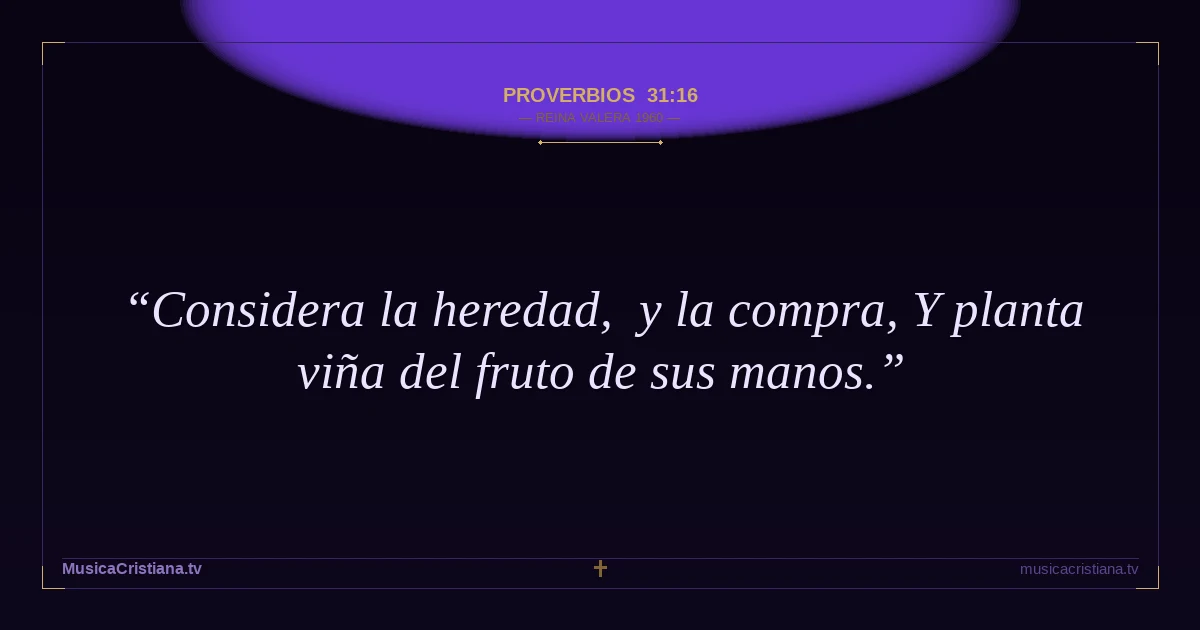Proverbios 31:16 — Biblia Reina Valera 1960 — MusicaCristiana.tv