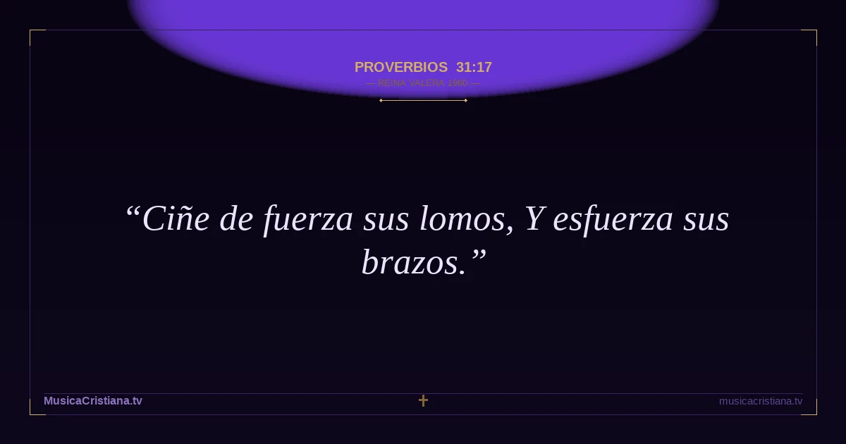 Proverbios 31:17 — Biblia Reina Valera 1960 — MusicaCristiana.tv