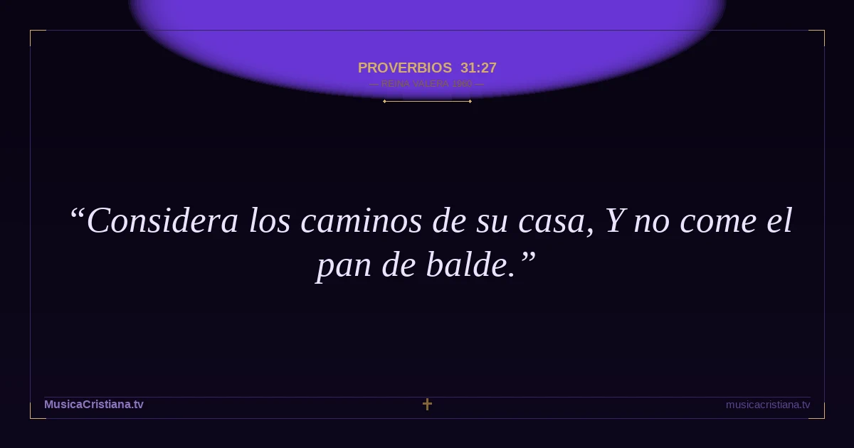 Proverbios 31:27 — Biblia Reina Valera 1960 — MusicaCristiana.tv