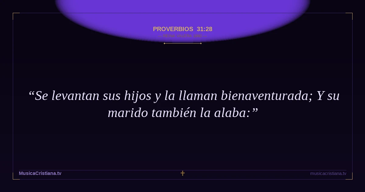 Proverbios 31:28 — Biblia Reina Valera 1960 — MusicaCristiana.tv