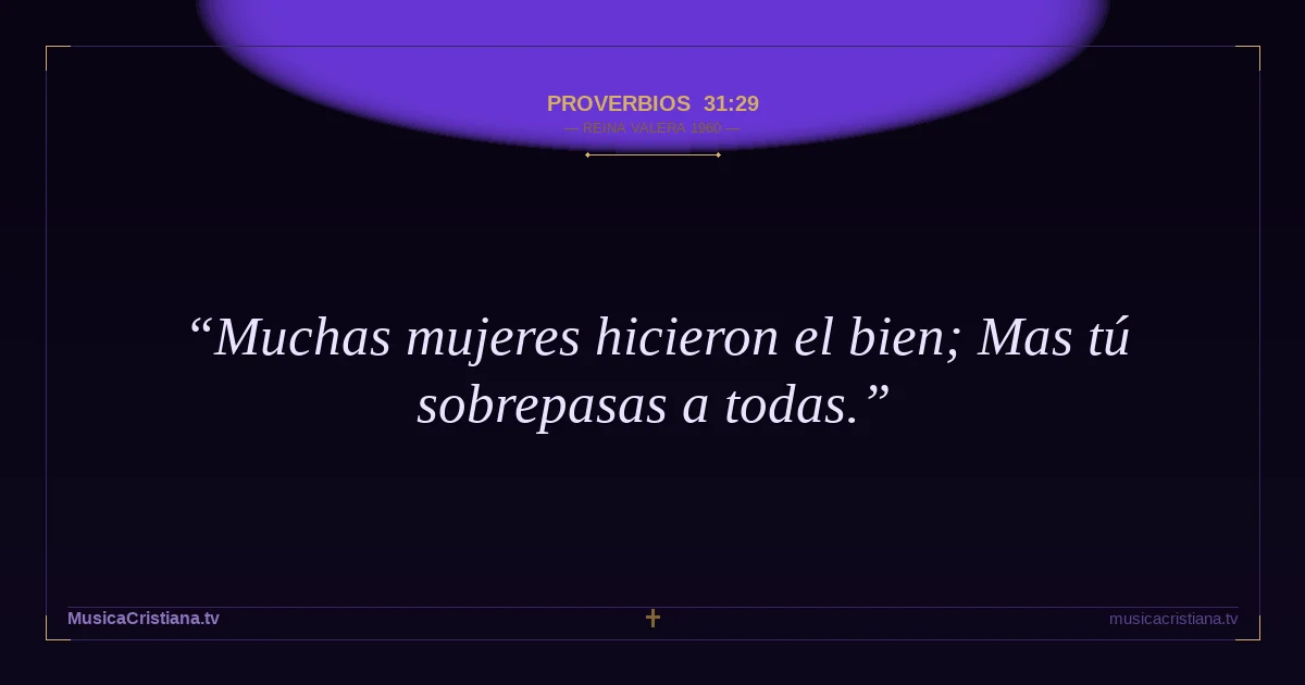 Proverbios 31:29 — Biblia Reina Valera 1960 — MusicaCristiana.tv