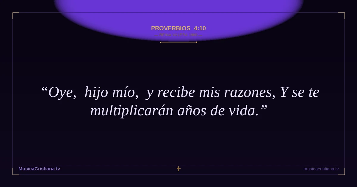 Proverbios 4:10 — Biblia Reina Valera 1960 — MusicaCristiana.tv