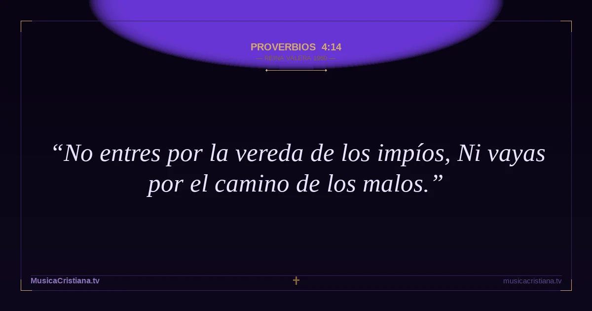 Proverbios 4:14 — Biblia Reina Valera 1960 — MusicaCristiana.tv