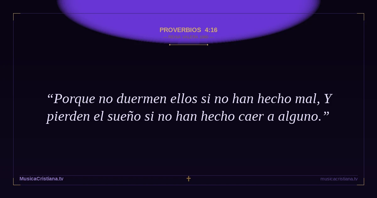 Proverbios 4:16 — Biblia Reina Valera 1960 — MusicaCristiana.tv