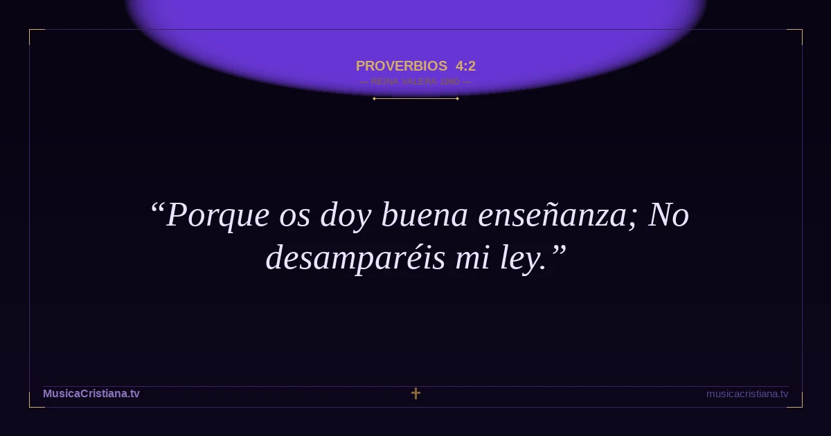 Proverbios 4:2 — Biblia Reina Valera 1960 — MusicaCristiana.tv