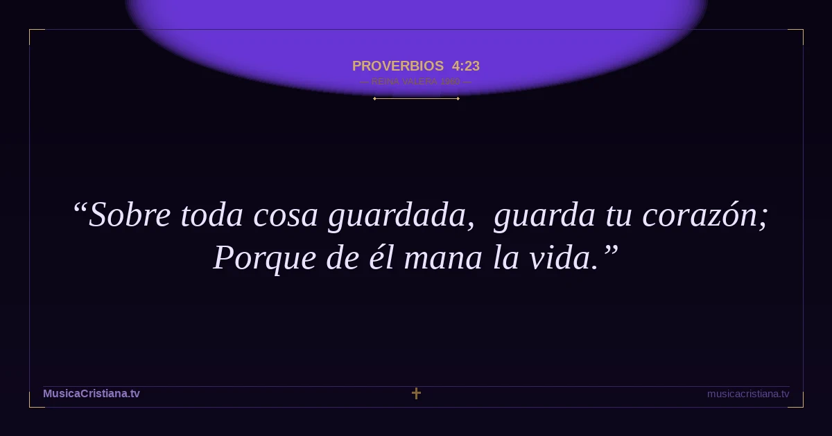 Proverbios 4:23 — Biblia Reina Valera 1960 — MusicaCristiana.tv