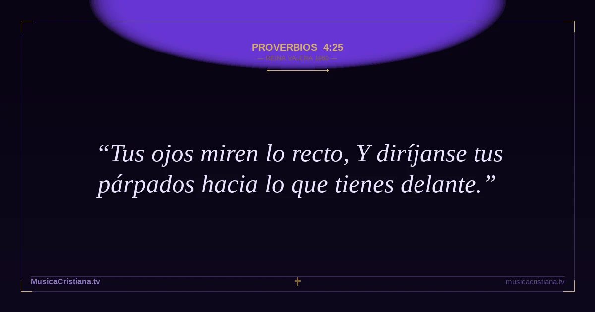 Proverbios 4:25 — Biblia Reina Valera 1960 — MusicaCristiana.tv