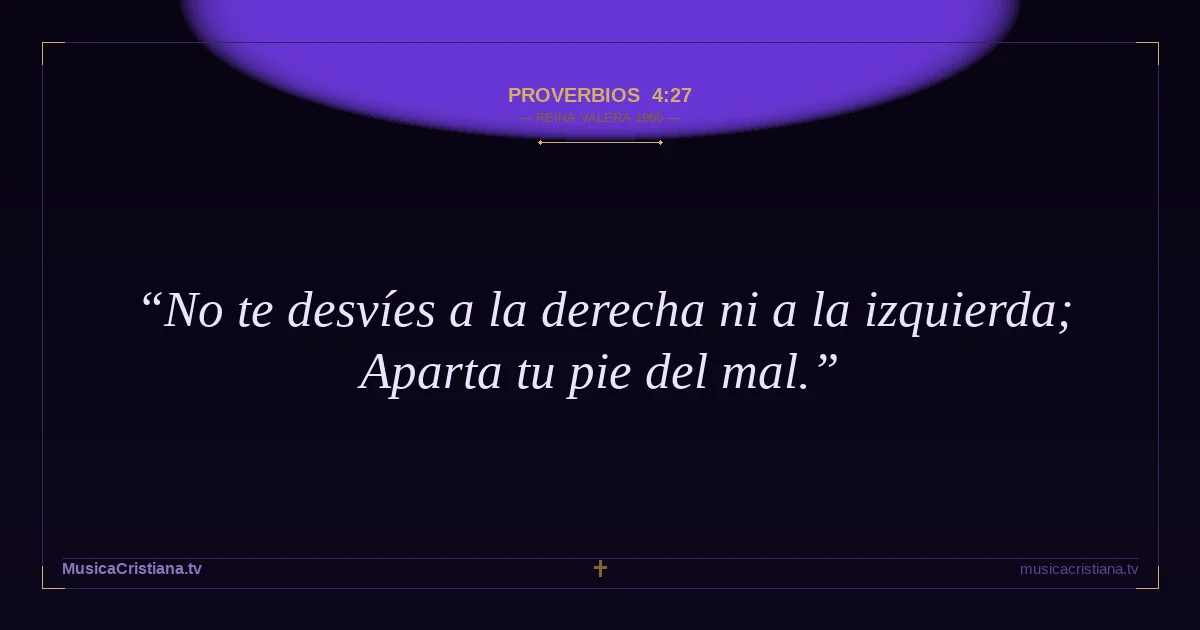 Proverbios 4:27 — Biblia Reina Valera 1960 — MusicaCristiana.tv