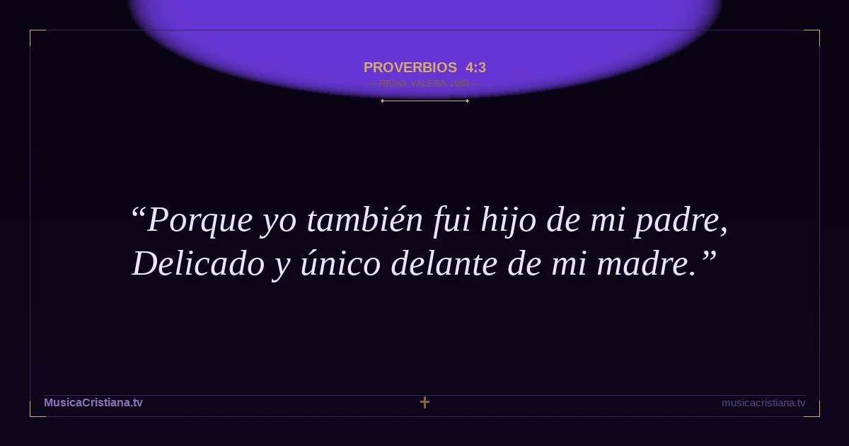 Proverbios 4:3 — Biblia Reina Valera 1960 — MusicaCristiana.tv
