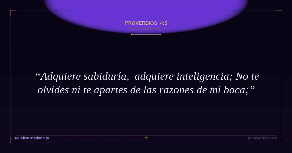 Proverbios 4:5 — Biblia Reina Valera 1960 — MusicaCristiana.tv