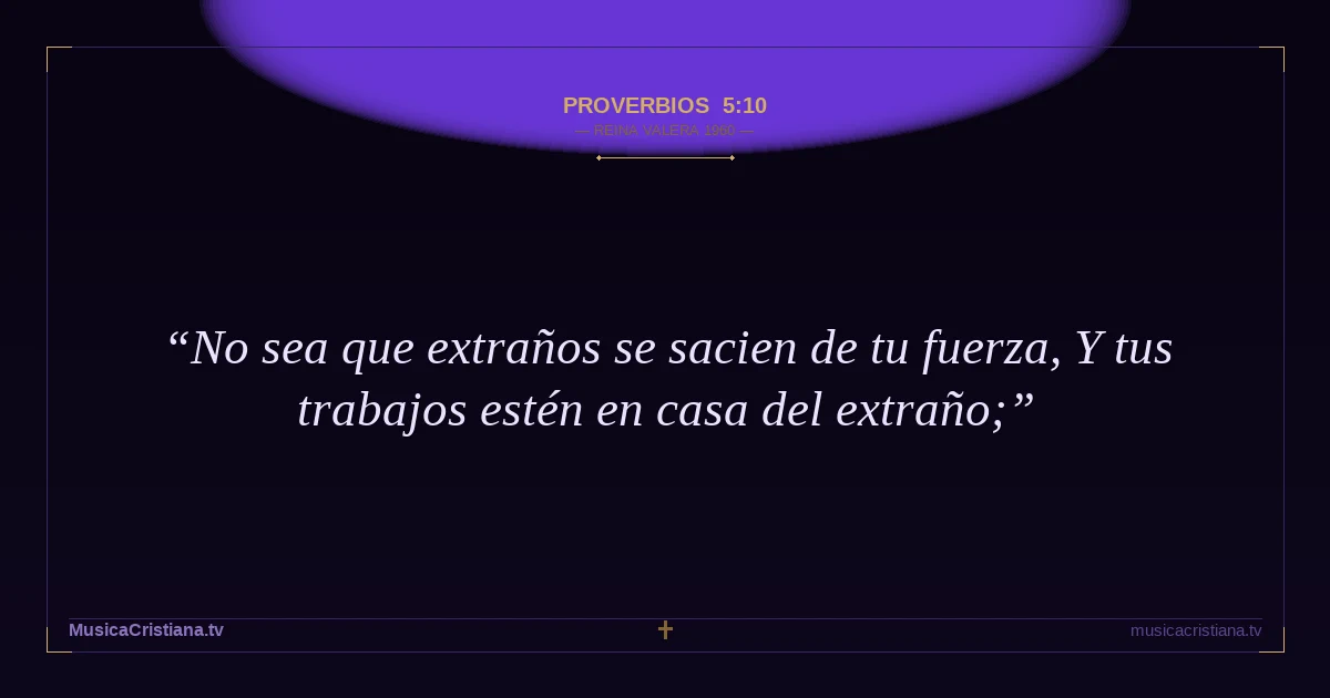 Proverbios 5:10 — Biblia Reina Valera 1960 — MusicaCristiana.tv