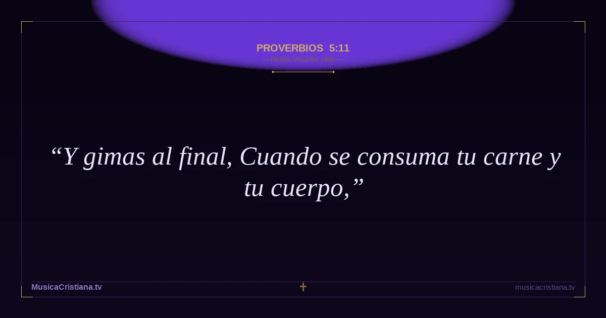 Proverbios 5:11 — Biblia Reina Valera 1960 — MusicaCristiana.tv