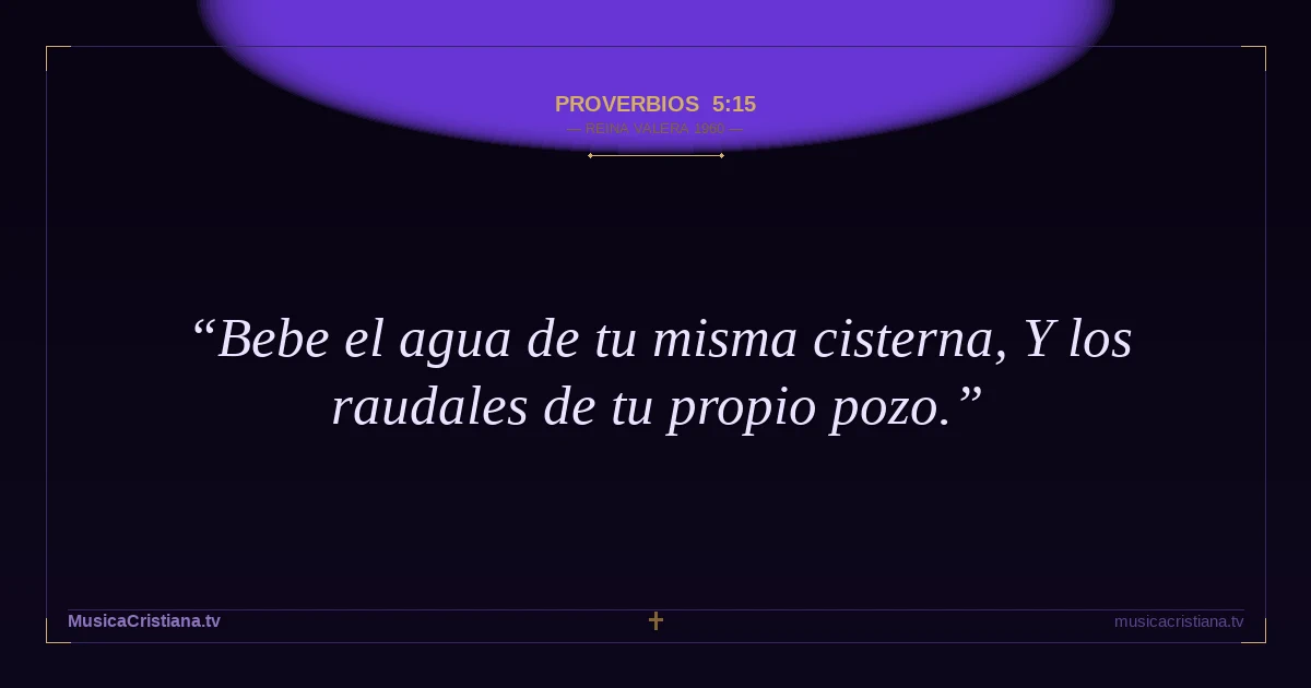 Proverbios 5:15 — Biblia Reina Valera 1960 — MusicaCristiana.tv