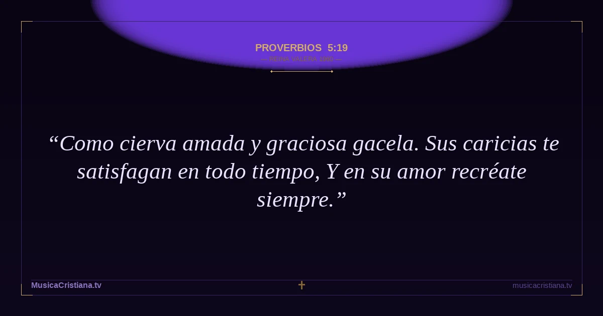 Proverbios 5:19 — Biblia Reina Valera 1960 — MusicaCristiana.tv