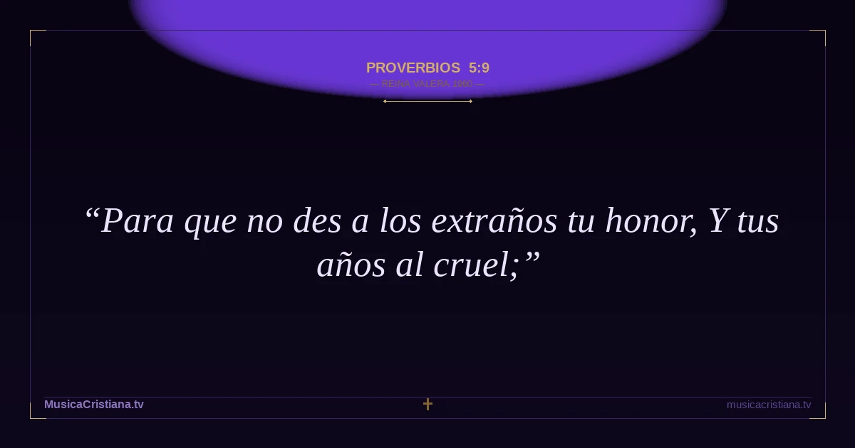 Proverbios 5:9 — Biblia Reina Valera 1960 — MusicaCristiana.tv