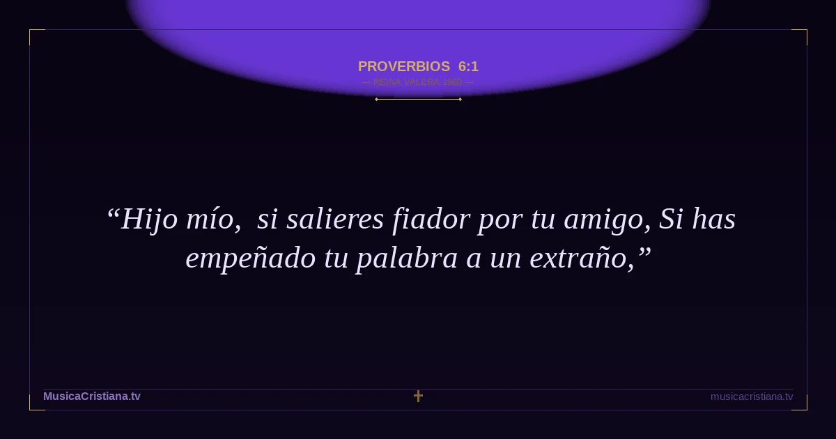 Proverbios 6:1 — Biblia Reina Valera 1960 — MusicaCristiana.tv
