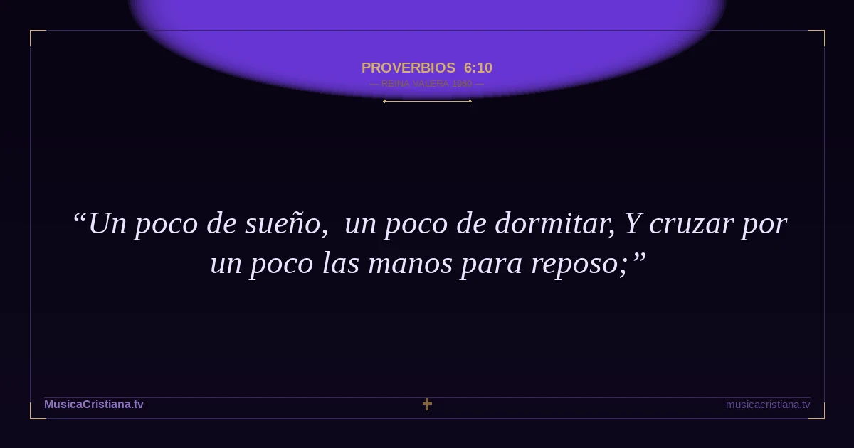 Proverbios 6:10 — Biblia Reina Valera 1960 — MusicaCristiana.tv