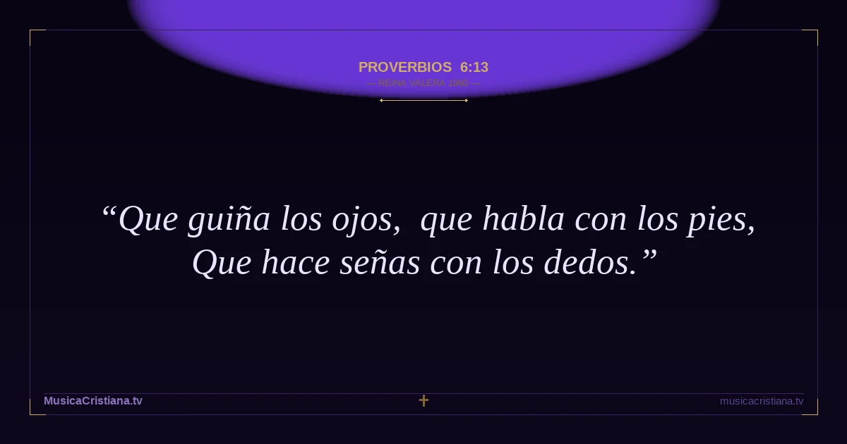 Proverbios 6:13 — Biblia Reina Valera 1960 — MusicaCristiana.tv