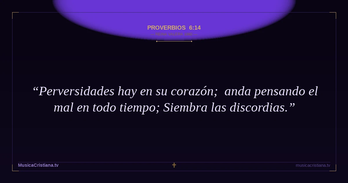 Proverbios 6:14 — Biblia Reina Valera 1960 — MusicaCristiana.tv