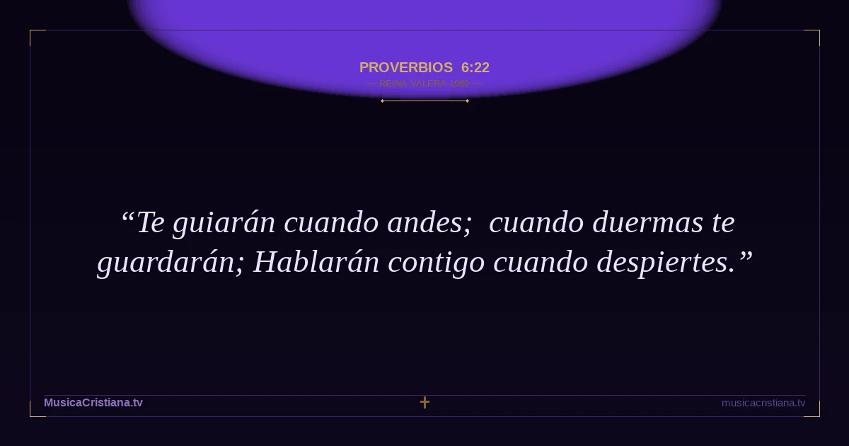 Proverbios 6:22 — Biblia Reina Valera 1960 — MusicaCristiana.tv