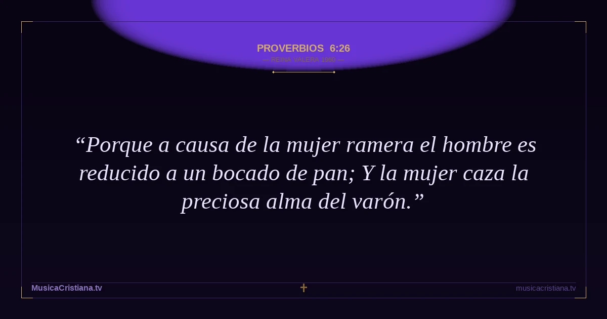 Proverbios 6:26 — Biblia Reina Valera 1960 — MusicaCristiana.tv