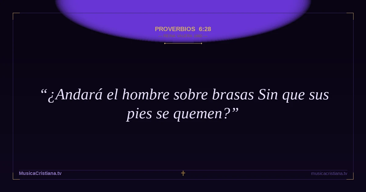 Proverbios 6:28 — Biblia Reina Valera 1960 — MusicaCristiana.tv
