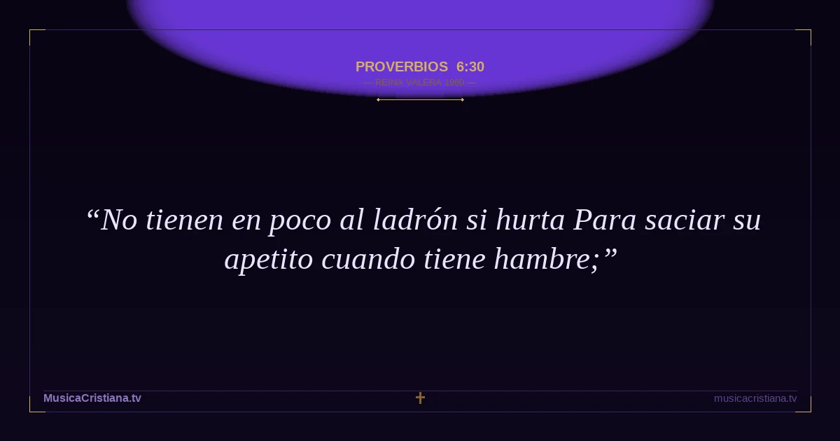 Proverbios 6:30 — Biblia Reina Valera 1960 — MusicaCristiana.tv