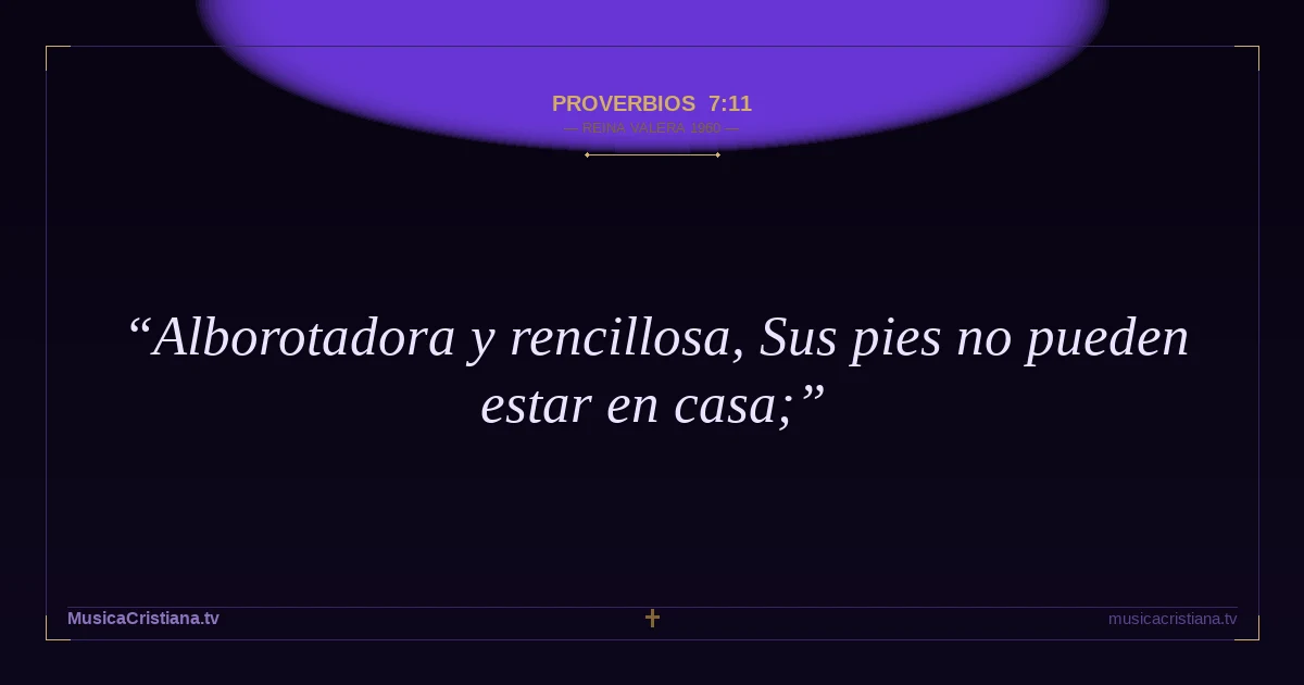 Proverbios 7:11 — Biblia Reina Valera 1960 — MusicaCristiana.tv