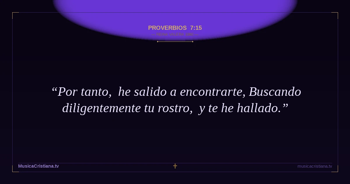 Proverbios 7:15 — Biblia Reina Valera 1960 — MusicaCristiana.tv