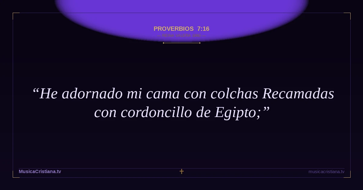 Proverbios 7:16 — Biblia Reina Valera 1960 — MusicaCristiana.tv