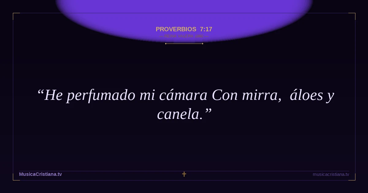 Proverbios 7:17 — Biblia Reina Valera 1960 — MusicaCristiana.tv