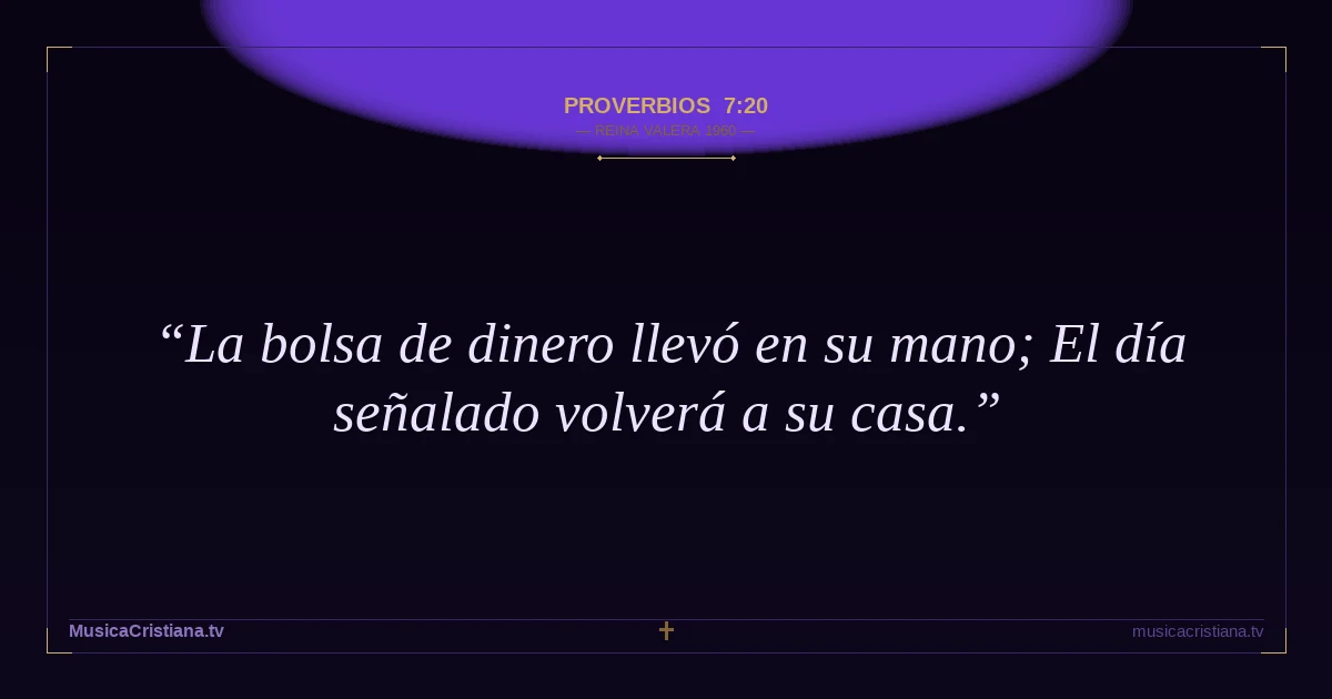 Proverbios 7:20 — Biblia Reina Valera 1960 — MusicaCristiana.tv