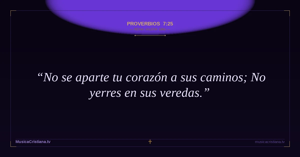 Proverbios 7:25 — Biblia Reina Valera 1960 — MusicaCristiana.tv