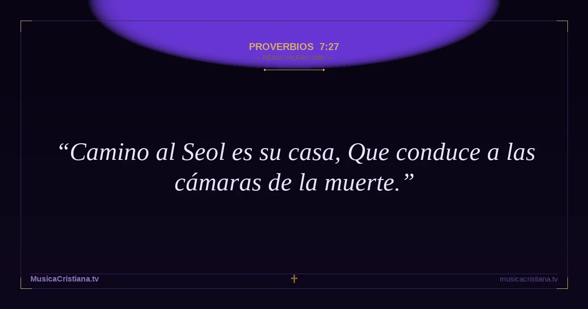 Proverbios 7:27 — Biblia Reina Valera 1960 — MusicaCristiana.tv