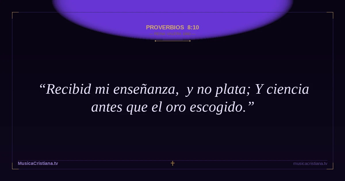 Proverbios 8:10 — Biblia Reina Valera 1960 — MusicaCristiana.tv