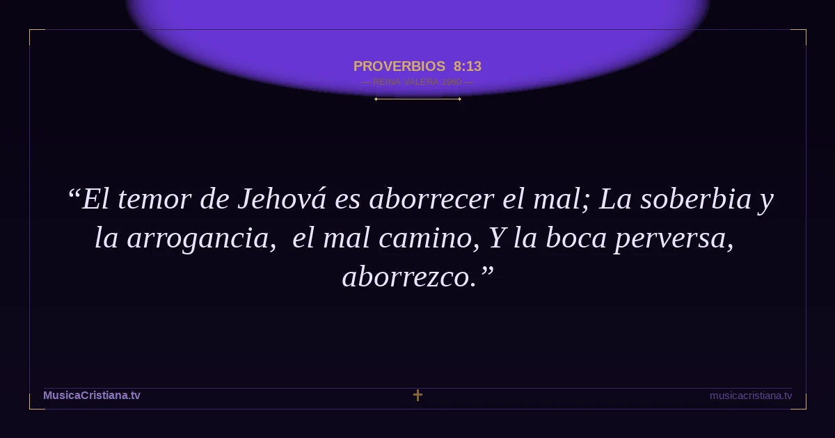 Proverbios 8:13 — Biblia Reina Valera 1960 — MusicaCristiana.tv