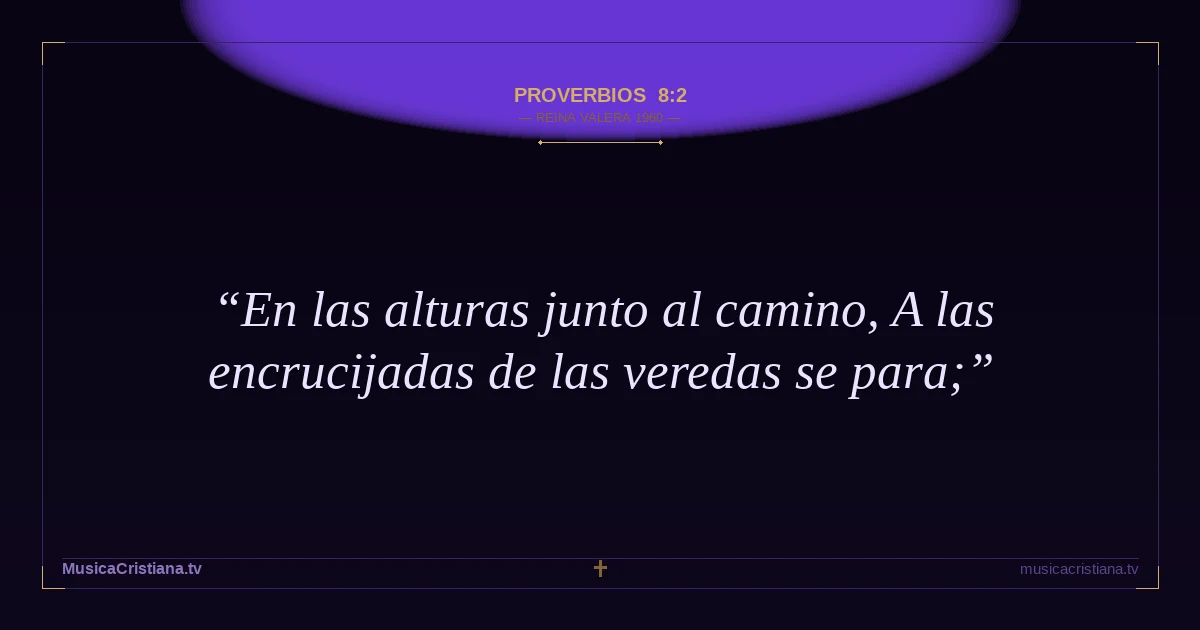 Proverbios 8:2 — Biblia Reina Valera 1960 — MusicaCristiana.tv