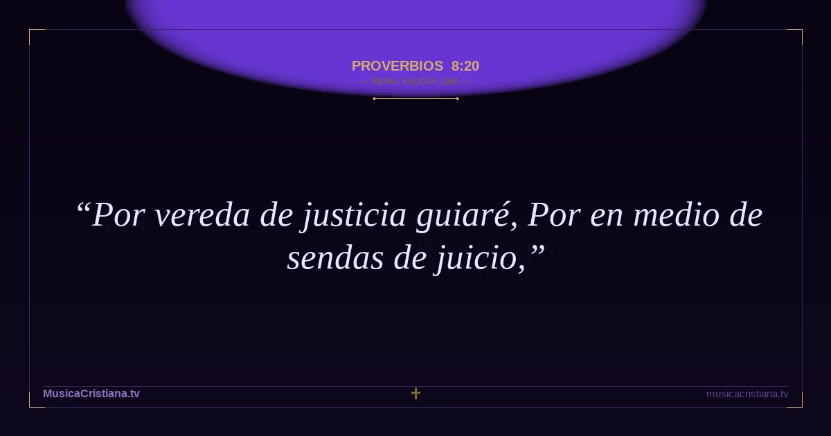 Proverbios 8:20 — Biblia Reina Valera 1960 — MusicaCristiana.tv