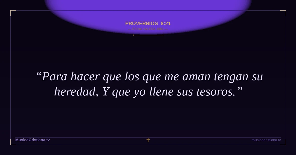 Proverbios 8:21 — Biblia Reina Valera 1960 — MusicaCristiana.tv