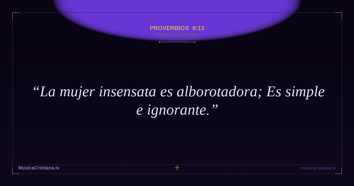 Proverbios 9:13 — Biblia Reina Valera 1960 — MusicaCristiana.tv