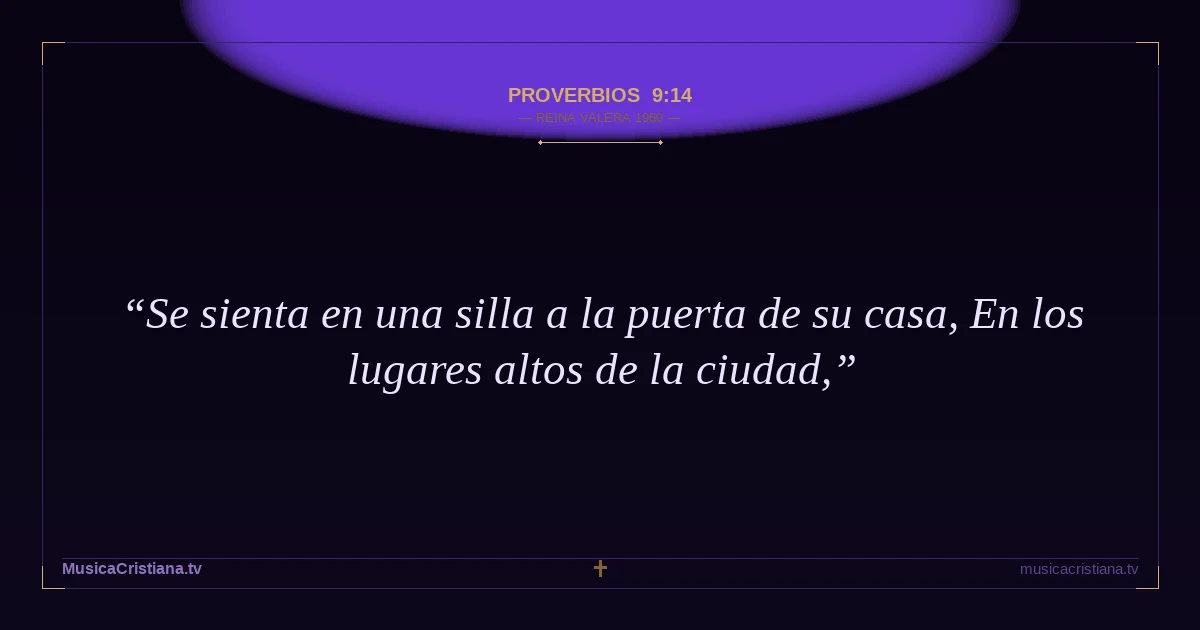 Proverbios 9:14 — Biblia Reina Valera 1960 — MusicaCristiana.tv