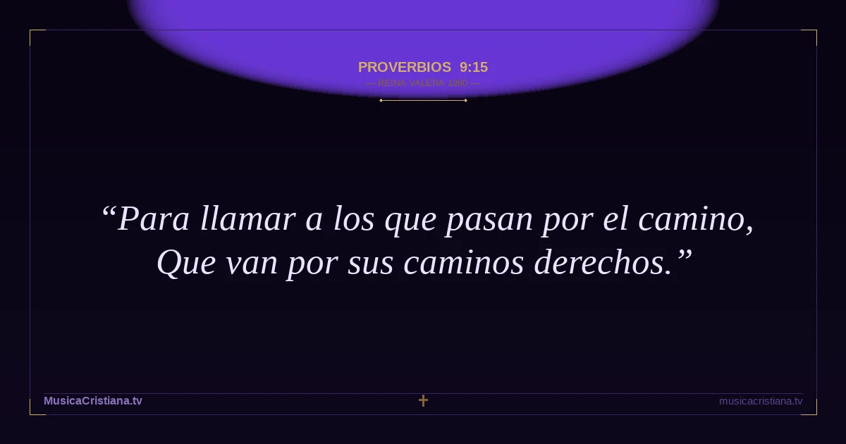 Proverbios 9:15 — Biblia Reina Valera 1960 — MusicaCristiana.tv