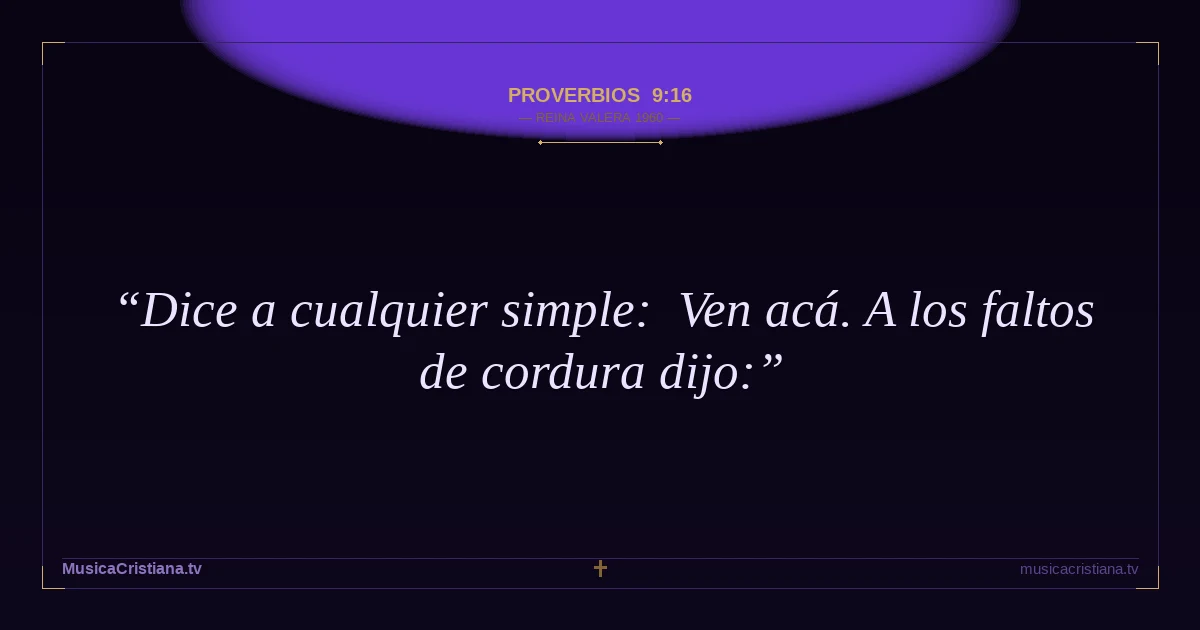 Proverbios 9:16 — Biblia Reina Valera 1960 — MusicaCristiana.tv