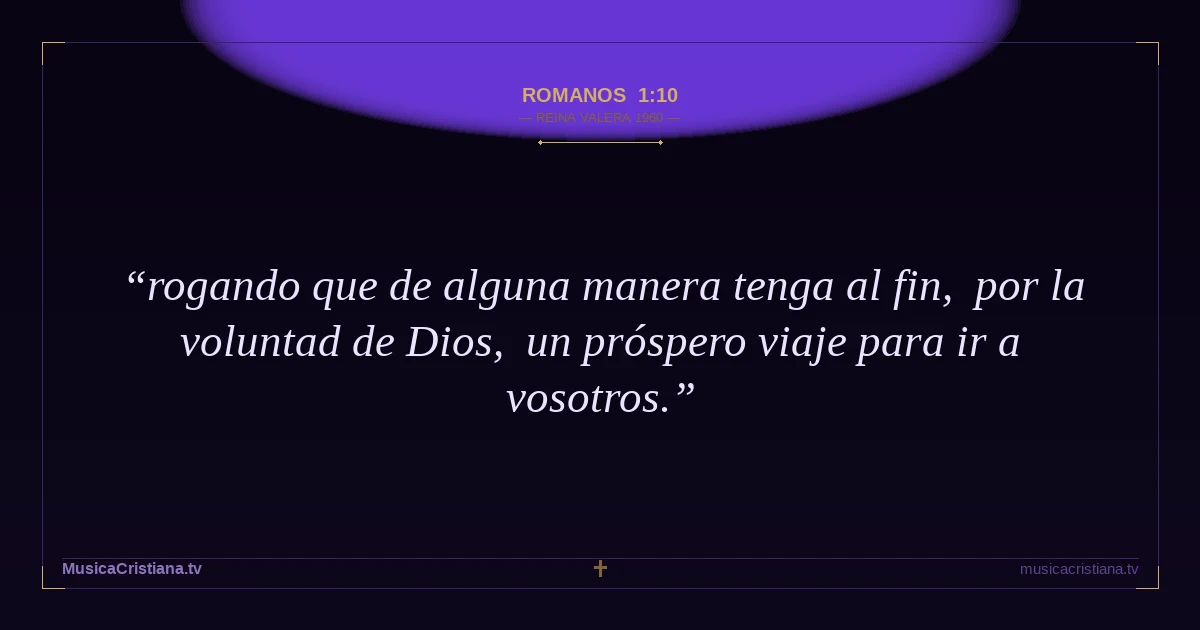 Romanos 1:10 — Biblia Reina Valera 1960 — MusicaCristiana.tv